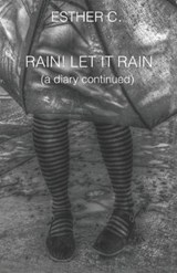 Rain! Let It Rain (a diary continued) - Esther C - 9780578545240