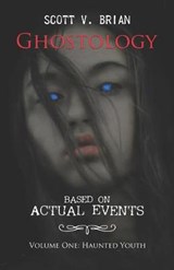 Ghostology: Based on Actual Events: Volume One: Haunted Youth - BRIAN,  Scott V. - 9780578550398
