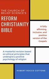 The Church of Belief Science's Reform Christianity Bible - Robert Rocco Cottone - 9780578584546