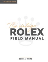 The Vintage Rolex Field Manual - Colin A White - 9780578630823
