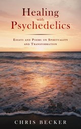 Healing with Psychedelics - Chris Becker - 9780578706146