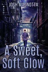 A Sweet, Soft Glow - MAGNOTTA,  Joshua - 9780578783161