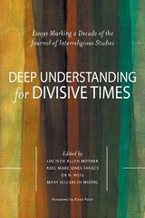 Deep Understanding for Divisive Times: Essays Marking a Decade of the Journal of Interreligious Studies - Axel Marc Oaks Takacs - 9780578785080