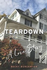 Teardown: A Love Story - BURCKMYER,  Becky - 9780578815435