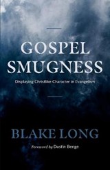 Gospel Smugness: Displaying Christlike Character in Evangelism - BENGE,  Dustin - 9780578825519