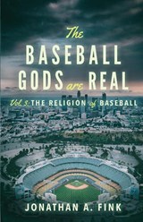 The Baseball Gods are Real - Jonathan a Fink - 9780578830117