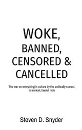 Woke, Banned, Censored & Cancelled - SNYDER,  Steven D - 9780578873091