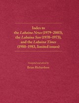 Index to the Lahaina News (1979-2003), the Lahaina Sun (1970-1973), and the Lahaina Times (1980-1983, limited issues) - Richardson Brian Richardson - 9780578953748
