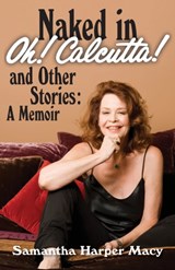 Naked in Oh! Calcutta! and Other Stories - Samantha Harper Macy - 9780578956213
