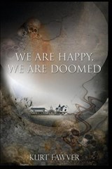 We are Happy, We are Doomed - Kurt Fawver - 9780578991290