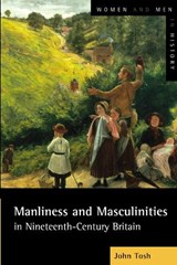 Manliness and Masculinities in Nineteenth-Century Britain - John Tosh - 9780582404496