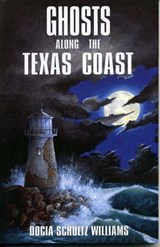 Ghosts Along the Texas Coast - Docia Schultz Williams - 9780585270838
