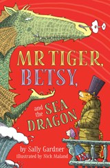 Mr. Tiger, Betsy, and the Sea Dragon - Sally Gardner - 9780593095867