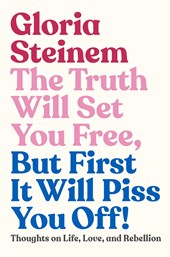 Truth Will Set You Free, But First It Will Piss You Off!