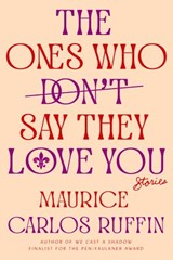 The Ones Who Don't Say They Love You - Maurice Carlos Ruffin - 9780593133422