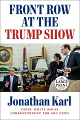 Front Row at the Trump Show - Jonathan Karl - 9780593171608