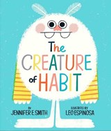 The Creature of Habit - Jennifer E. Smith ; Leo Espinosa - 9780593173053