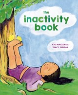 The Inactivity Book - Kyo Maclear ; Tracy Subisak - 9780593181980