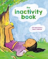 The Inactivity Book - Kyo Maclear ; Tracy Subisak - 9780593181980