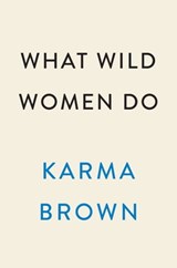 What Wild Women Do - Karma Brown - 9780593186367