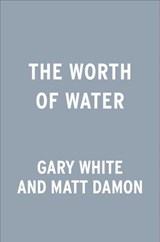 The Worth of Water - Gary White ; Matt Damon - 9780593189986
