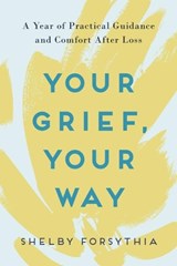 Your Grief, Your Way - Shelby (Shelby Forsythia) Forsythia - 9780593196717