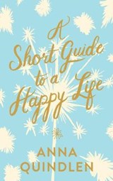 A Short Guide to a Happy Life - QUINDLEN,  Anna - 9780593230473