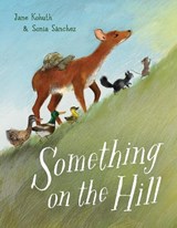 Something on the Hill - Jane Kohuth ; Sonia Sanchez - 9780593301074