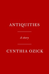 Antiquities - Cynthia Ozick - 9780593318829