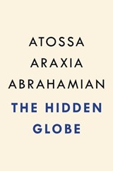 The Hidden Globe - Atossa Araxia Abrahamian - 9780593329870