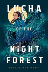 Lucha of the Night Forest - Tehlor Mejia - 9780593378380