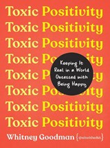 Toxic Positivity - LMFT Whitney Goodman - 9780593418277
