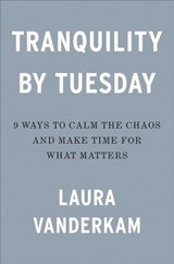 Tranquility by Tuesday - Laura Vanderkam - 9780593419014