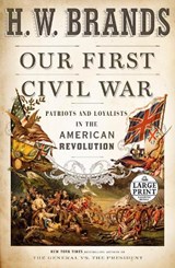 Our First Civil War: Patriots and Loyalists in the American Revolution - H. W. Brands - 9780593460023