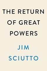 The Return of Great Powers - Jim Sciutto - 9780593474150