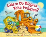Where Do Diggers Take Vacation? - Brianna Caplan Sayres - 9780593482872