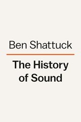 The History of Sound - Ben Shattuck - 9780593490396
