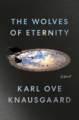 The Wolves of Eternity - Karl Ove Knausgaard&& Translated by Martin Aitken - 9780593490839