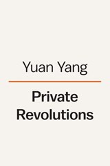 Private Revolutions - Yuan Yang - 9780593493915