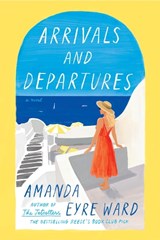 Arrivals and Departures - Amanda Eyre Ward - 9780593500323
