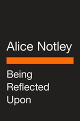 Being Reflected Upon - Alice Notley - 9780593512067