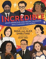 Incredible: Asian Americans and Pacific Islanders Who Changed the World - Maia Shibutani - 9780593525463