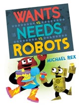 Wants vs. Needs vs. Robots - Michael Rex - 9780593530108