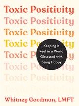 Toxic Positivity: Keeping It Real in a World Obsessed with Being Happy - Whitney Goodman - 9780593542750
