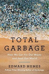 Total Garbage: How We Can Fix Our Waste and Heal Our World - Edward Humes - 9780593543368