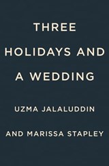 Three Holidays and a Wedding - Uzma Jalaluddin ; Marissa Stapley - 9780593543924