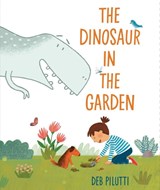 The Dinosaur in the Garden - Deb Pilutti - 9780593620588