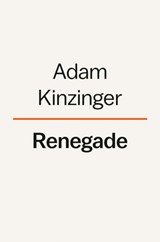 Renegade - Adam Kinzinger ; Michael D'Antonio - 9780593654170