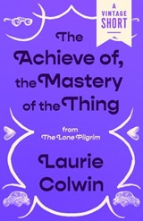 The Achieve of, the Mastery of the Thing - Laurie Colwin - 9780593685488