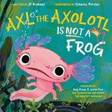 Axl the Axolotl Is Not a Frog - Benj Pasek ; Justin Paul ; John Paul Brammer - 9780593693223